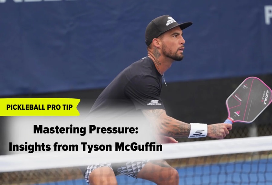 Bí Quyết Kiểm Soát Áp Lực Khi Thi Đấu Pickleball – Chia Sẻ Từ Tyson McGuffin