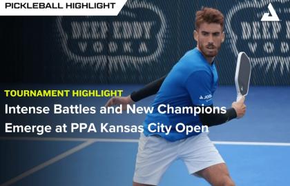Các Trận Đấu Kịch Tính & Nhà Vô Địch Mới Xuất Hiện Tại PPA Kansas City Open